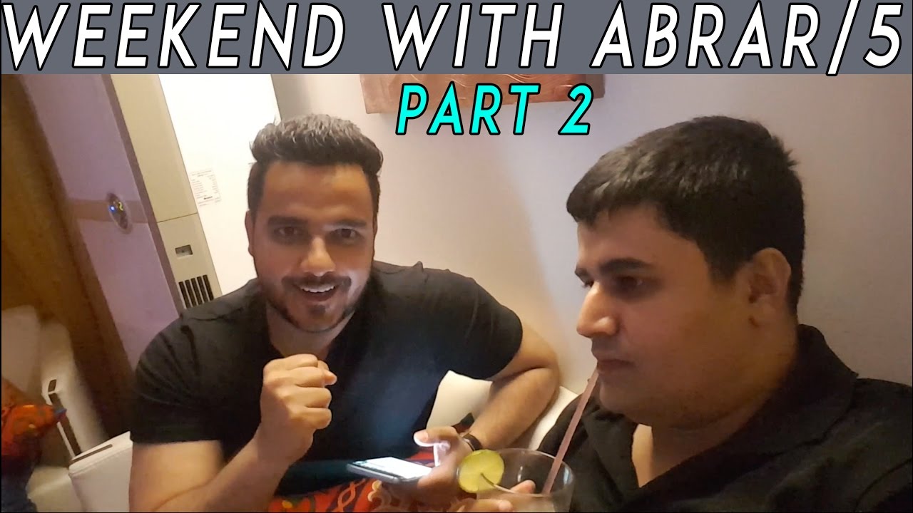WEEKEND WITH ABRAR/5 (Part 2)!