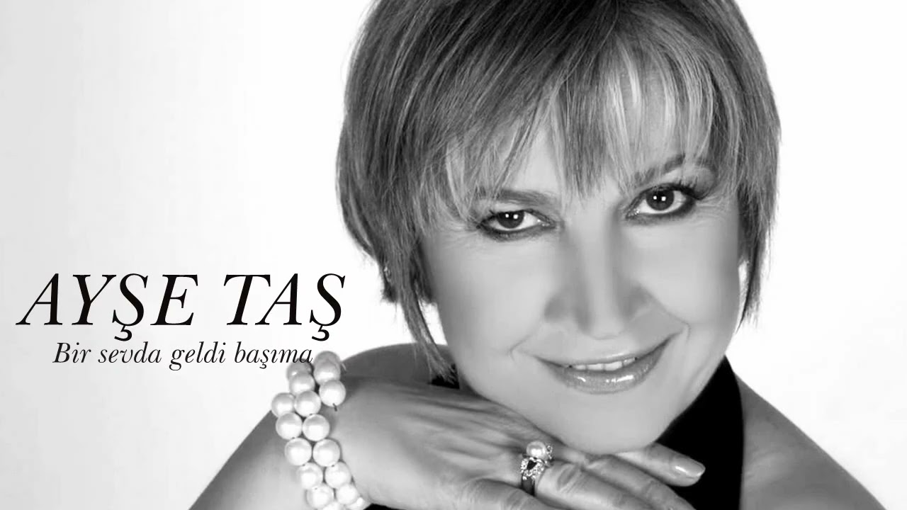 Ayşe Taş ~ Bir sevda geldi başıma