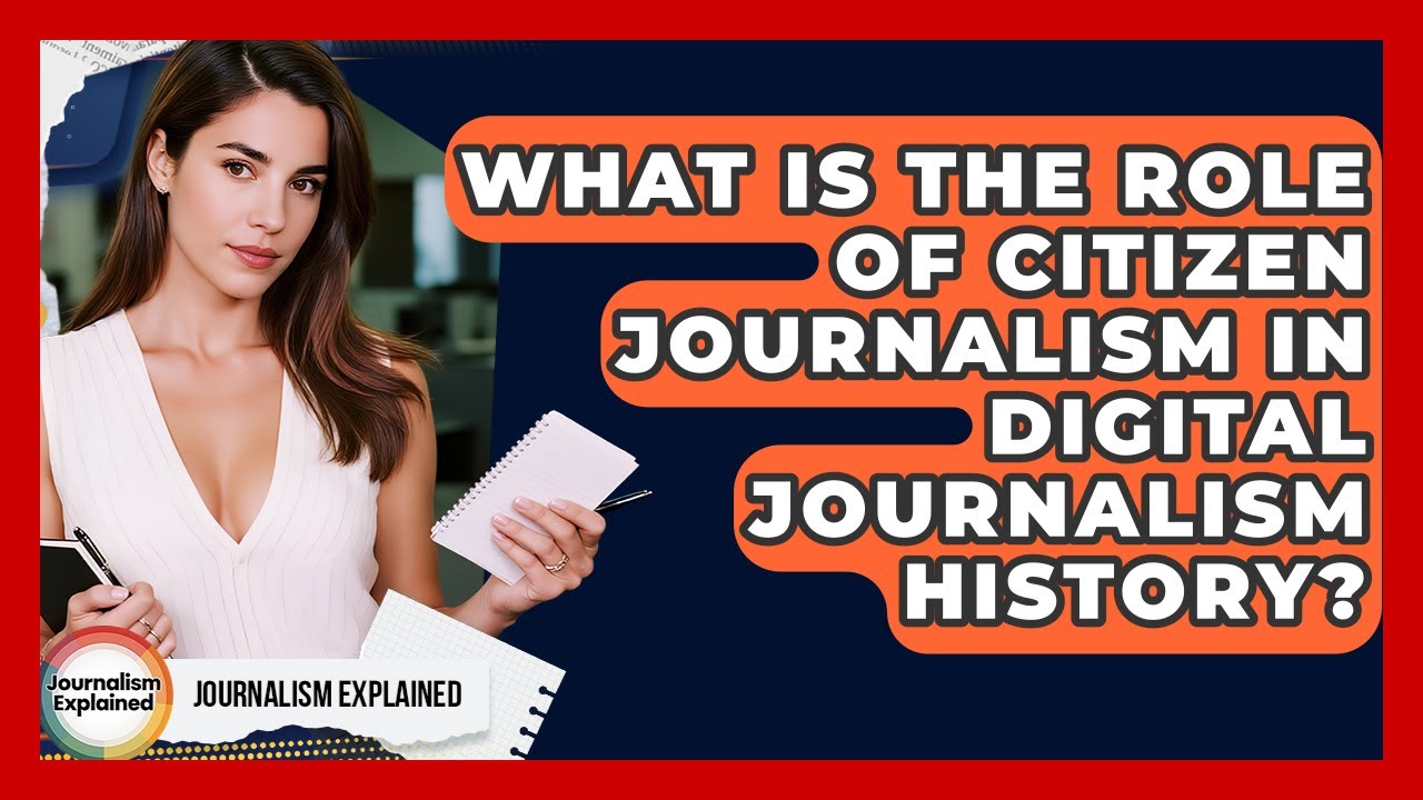 What Is The Role Of Citizen Journalism In Digital Journalism History? - Journalism Explained