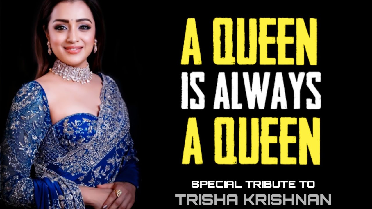 A QUEEN IS ALWAYS A QUEEN - Special Tribute To Trisha Krishnan