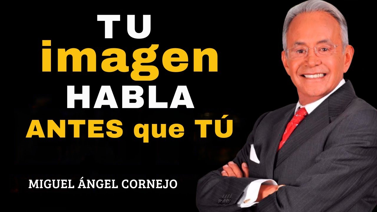 EL PODER DE VERTE BIEN: Tu imagen HABLA ANTES que TÚ | Miguel Angel Cornejo