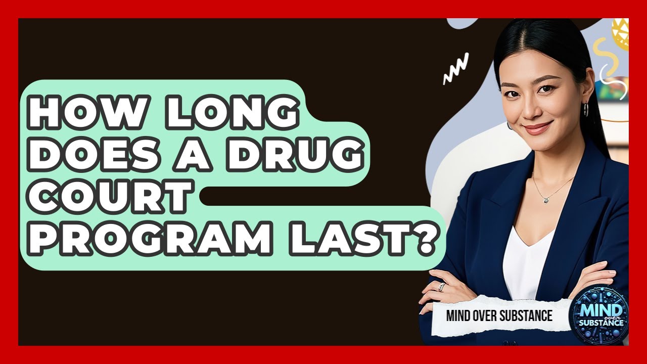 How Long Does A Drug Court Program Last? - Mind Over Substance