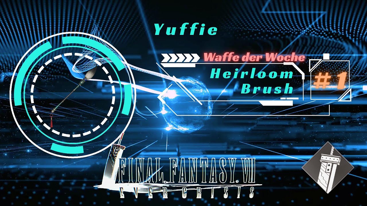 [FF7EC] Waffe der Woche #1 - Heirloom Brush (Yuffie): Must-Have oder überbewertet?
