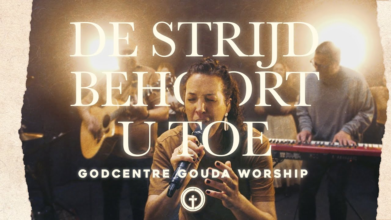 De strijd behoort U toe | GODcentre Gouda Worship | Opwekking 858 | (Battle Belongs - Dutch version)