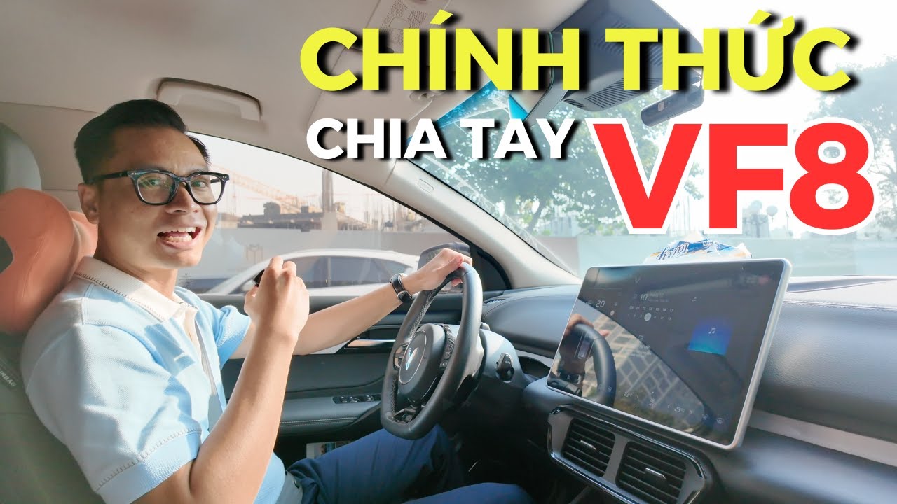 Tôi chính thức CHIA TAY VF8. Đây sẽ là lần cuối tôi lái Vinfast VF8