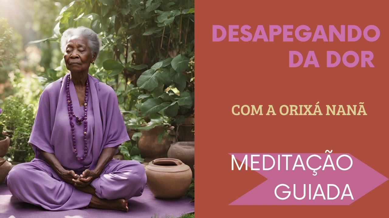 Desapegado da dor - Meditação  guiada com NANÃ