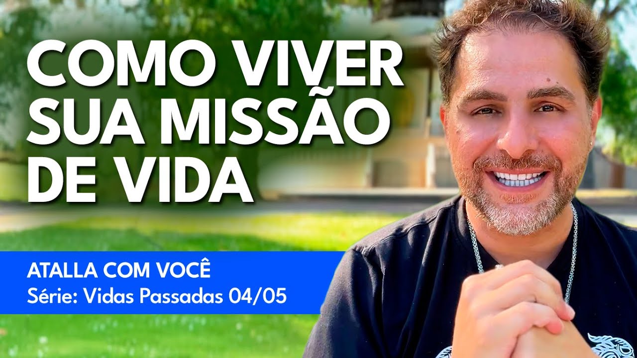 ENTENDA SUA MISSÃO DE VIDA, PROPÓSITO E MISSÃO ESPIRITUAL / ATALLA COM VOCÊ