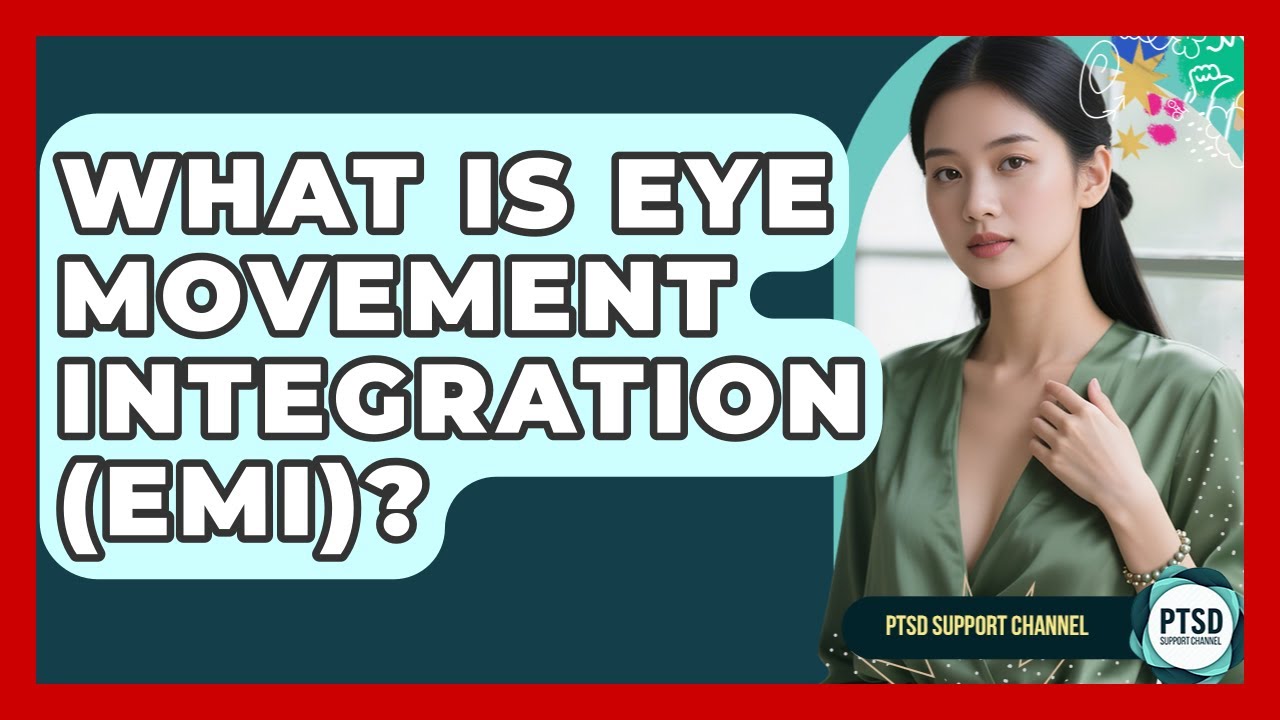 What Is Eye Movement Integration (EMI)? - PTSD Support Channel