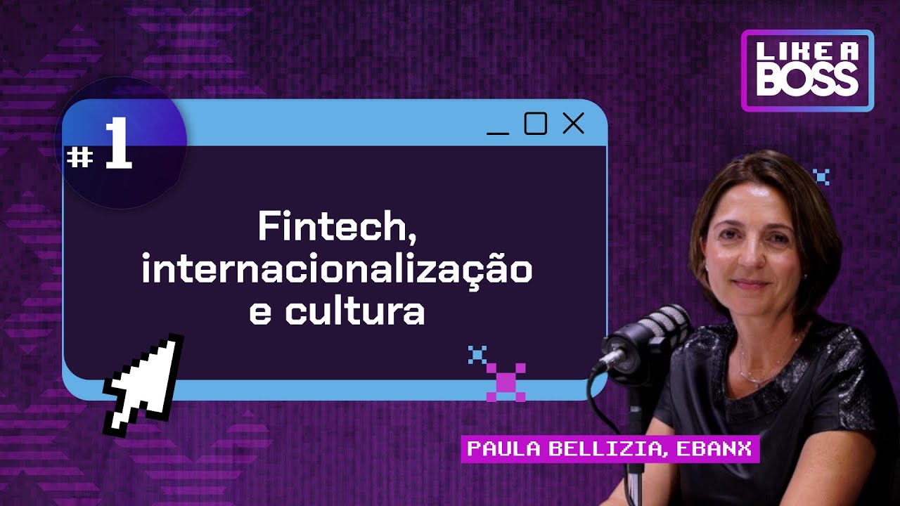 Fintech, internacionaliza&ccedil;&atilde;o e cultura com Paula Bellizia do Ebanx | LIKE A BOSS | T12 E01