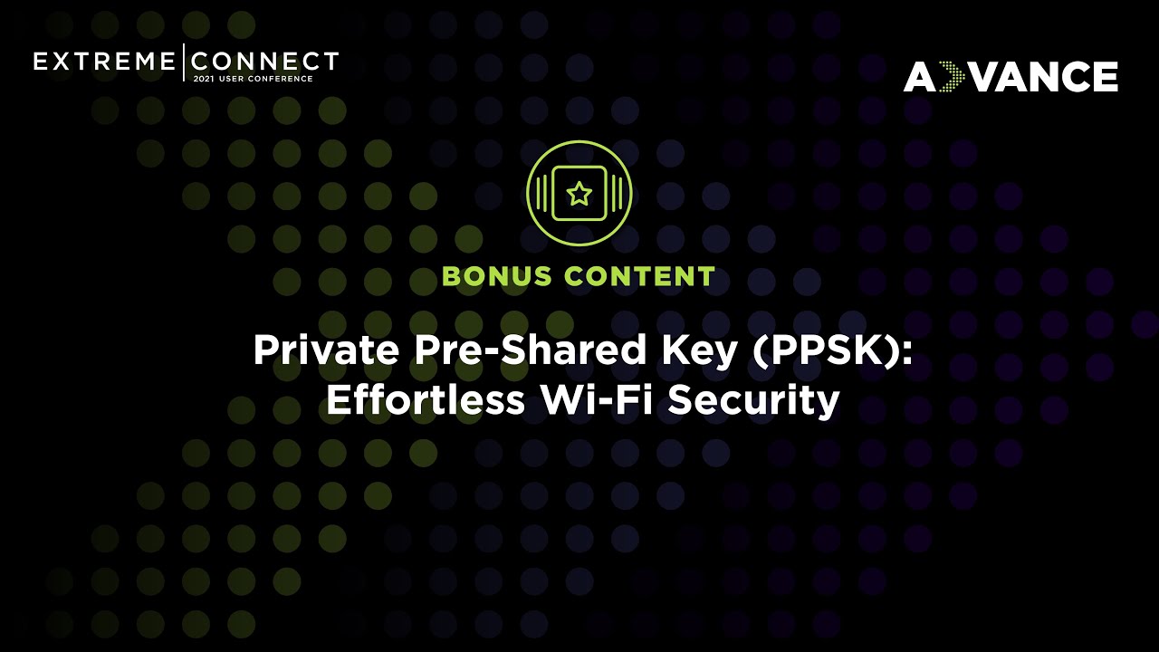 Private Pre-Shared Key (PPSK): Effortless Wi-Fi Security