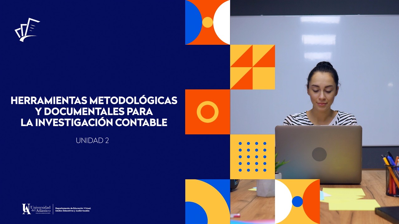 Unidad 2. Herramientas metodológicas y documentales para la investigación contable