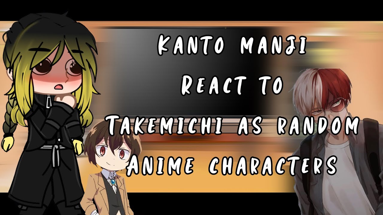 Kanto Manji Gang react to Takemichi as random anime/Donghua characters(boys only)||lazy||