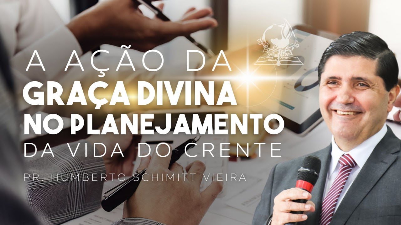 A AÇÃO DA GRAÇA DIVINA NO PLANEJAMENTO DA VIDA DO CRENTE I Pr. Humberto Schimitt Vieira #reflexão