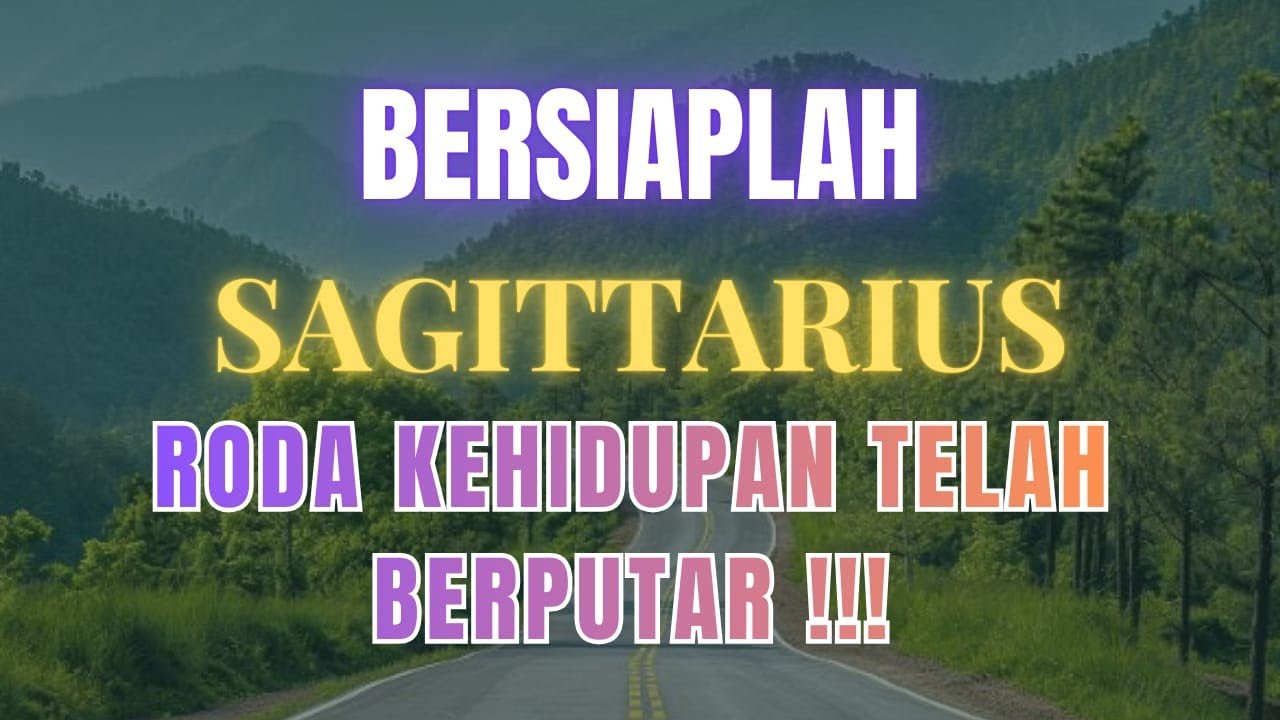 ♐ SAGITTARIUS ♐ BERSIAPLAH RODA KEHIDUPAN TELAH BERPUTAR !!!