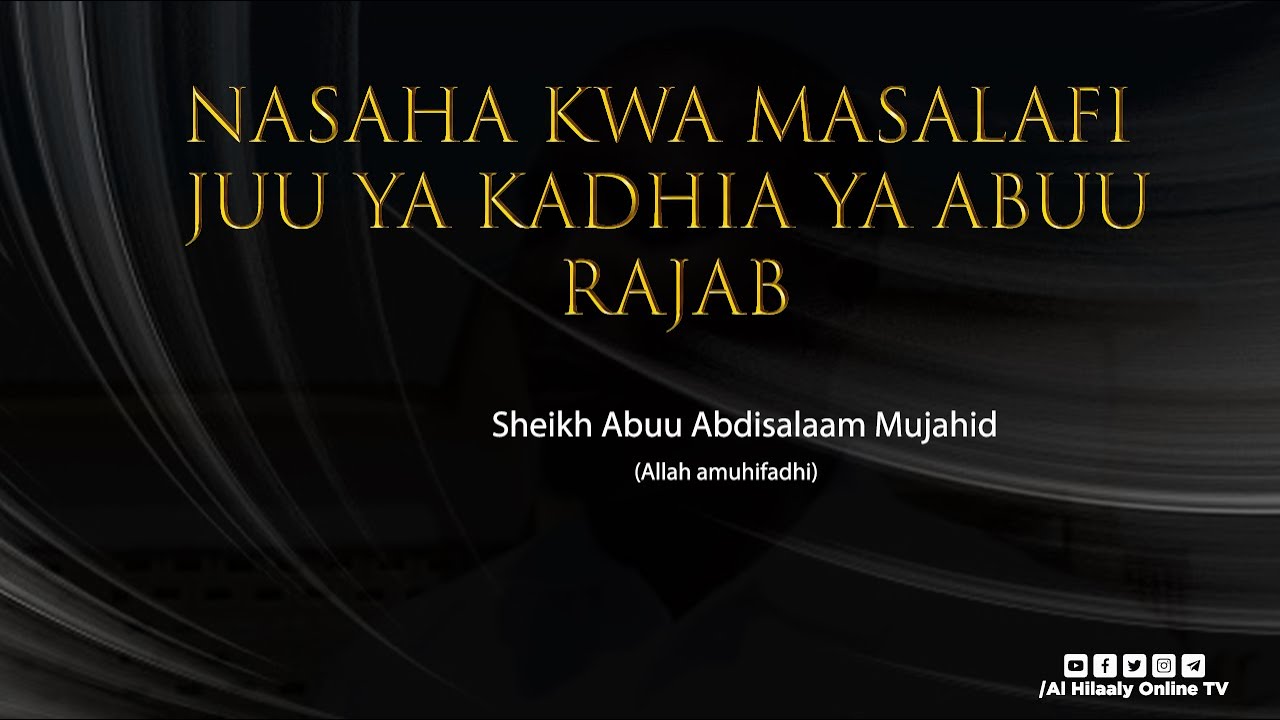 NASAHA KWA MASALAFI JUU YA KADHIA YA ABUU RAJAB | SHEIKH MUHAMMAD MUJAHID(Allah amhifadhi)
