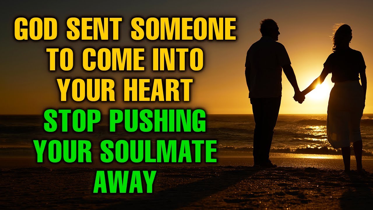 God is Sending Someone to Come Into Your Heart - STOP PUSHING Your Soulmate Away