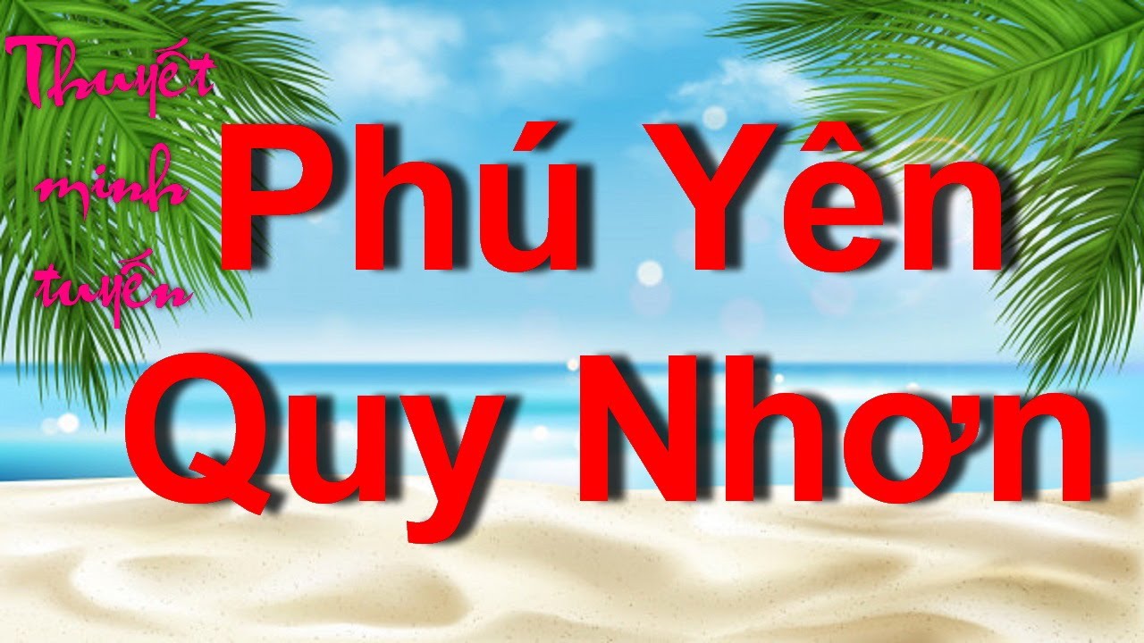 Tuyến điểm du lịch || Thuyết minh tuyến Phú Yên - Quy Nhơn