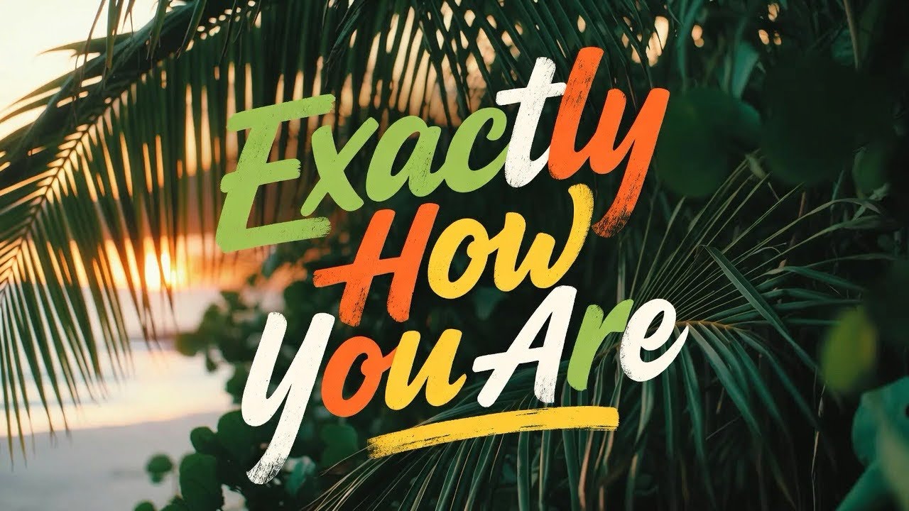 Exactly How You Are - Reggae Song About Letting Go & Making Room for Real Love