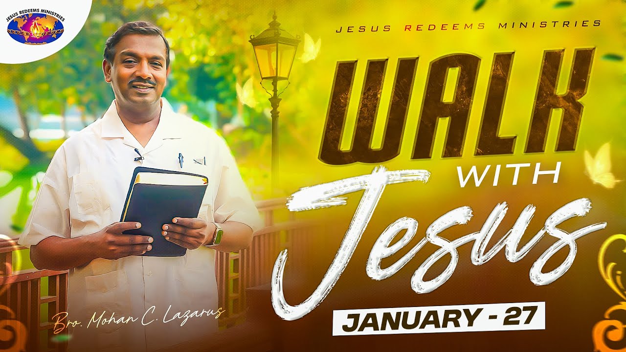 Walk with Jesus || Bro. Mohan C. Lazarus || January 27