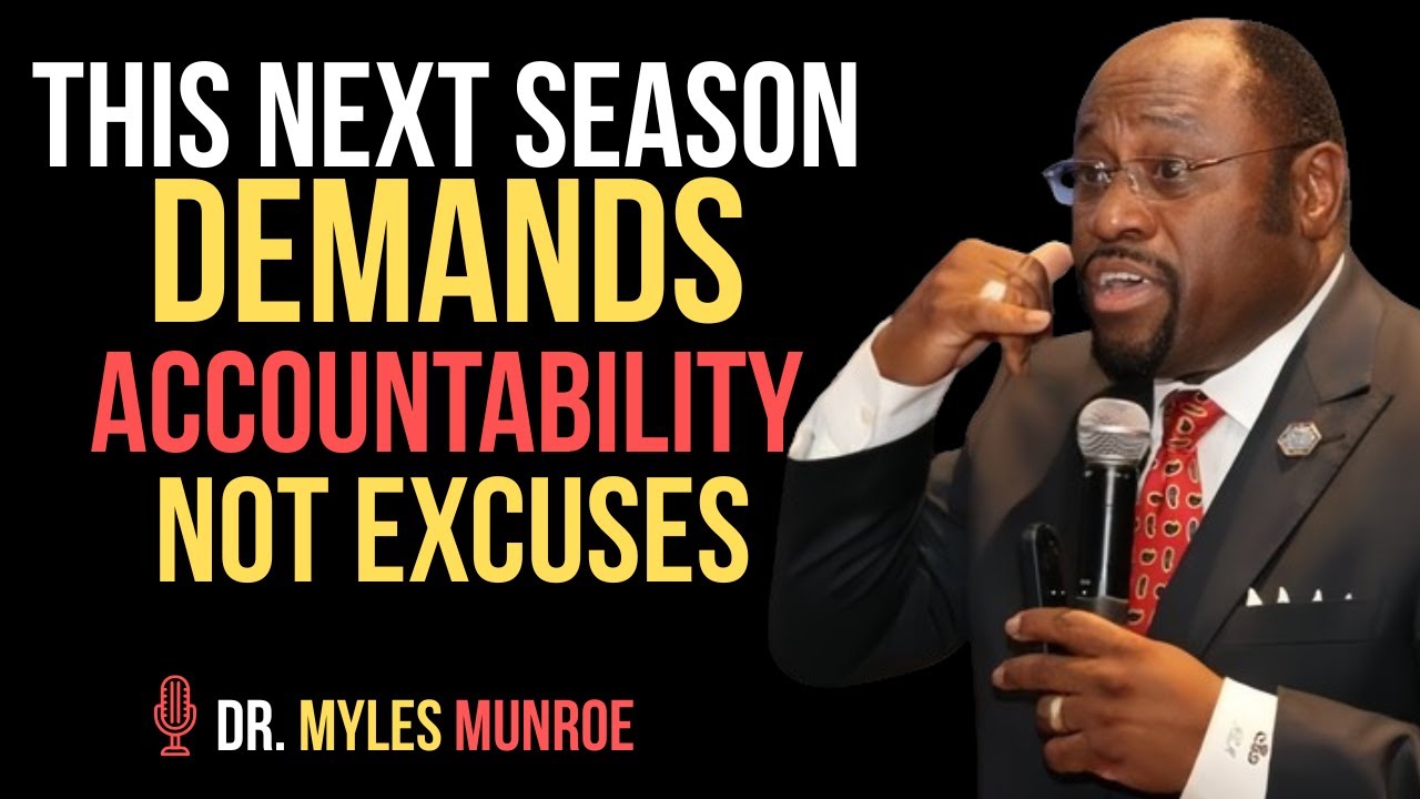 This Next Season Will Demand Accountability, Not Excuses  ||BY DR.MYLES MUNROE||
