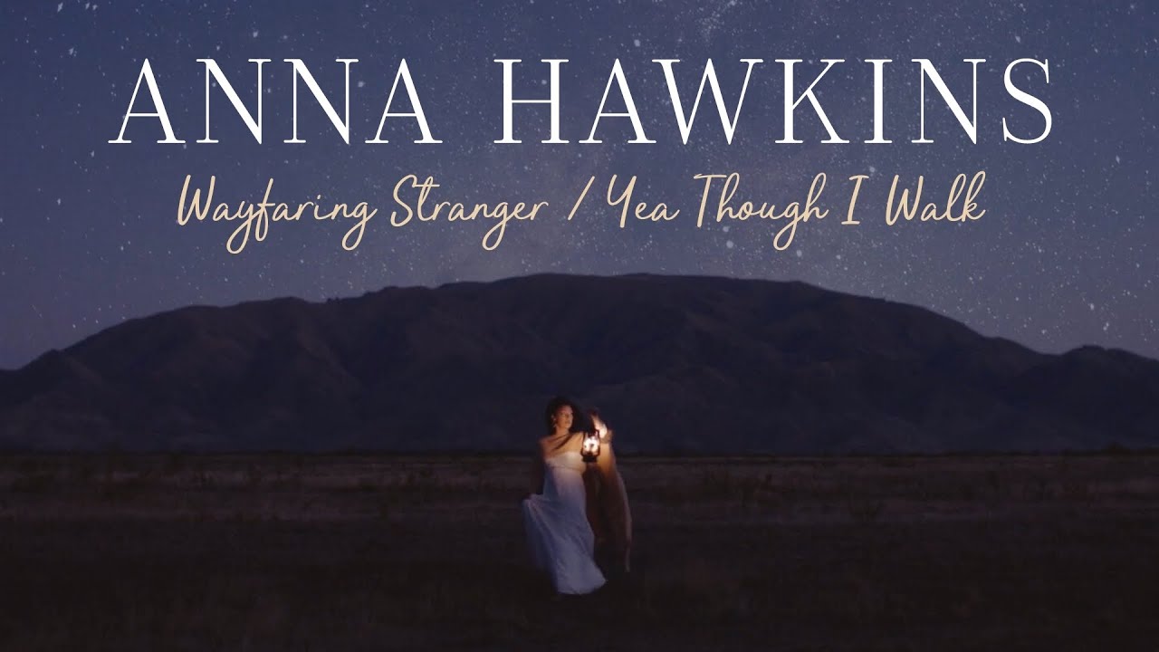 Wayfaring Stranger / Yea Though I Walk - Anna Hawkins