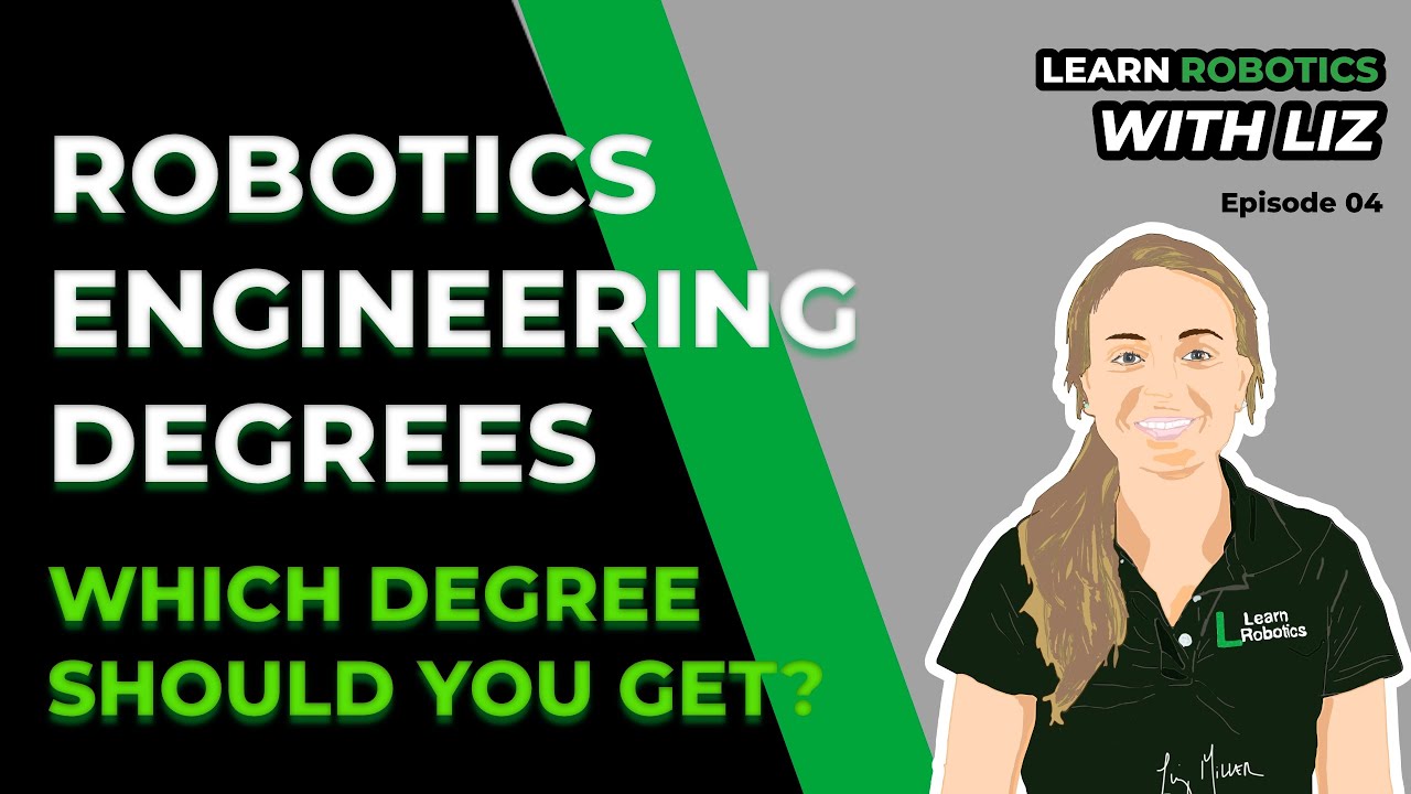 04. Which Robotics Engineering Degree is for Me | Learn Robotics with Liz