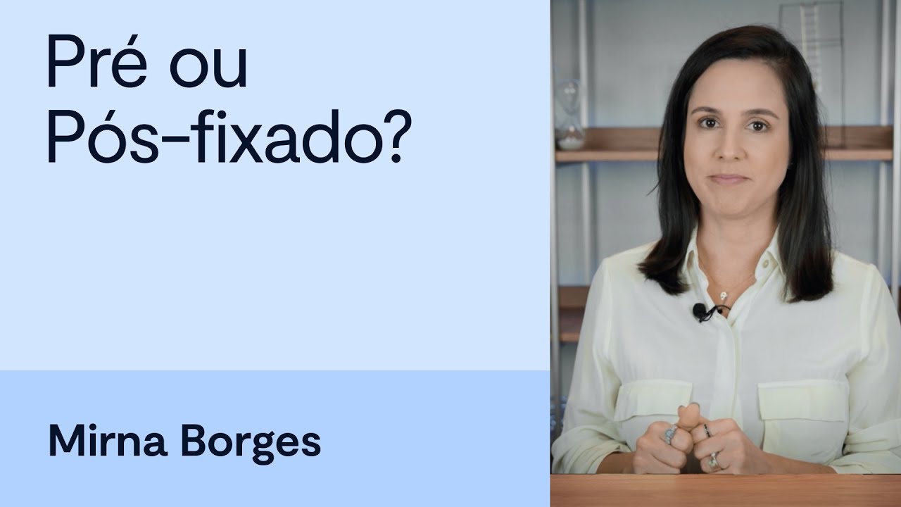 Pr&eacute; ou P&oacute;s-fixado: qual melhor investimento? Com Mirna Borges