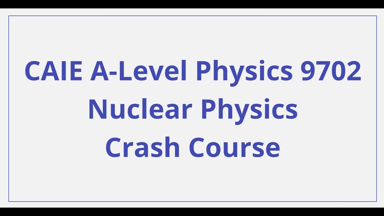 CAIE A-Level Physics – Ядерная физика – Экспресс-курс