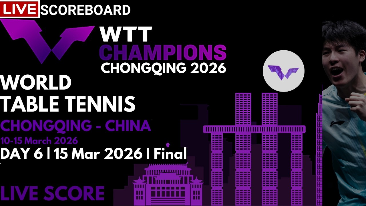 LIVE | WTT CHAMPIONS CHONGQING 2026 | SCOREBOARD | DAY 6 | FINAL