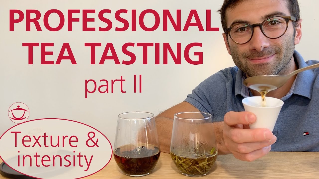 Professional Tea Tasting - Part II: Texture and intensity