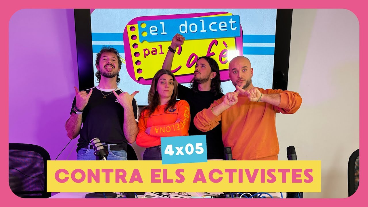 CONTRA ELS ACTIVISTES | El dolcet pal cafè 4x05