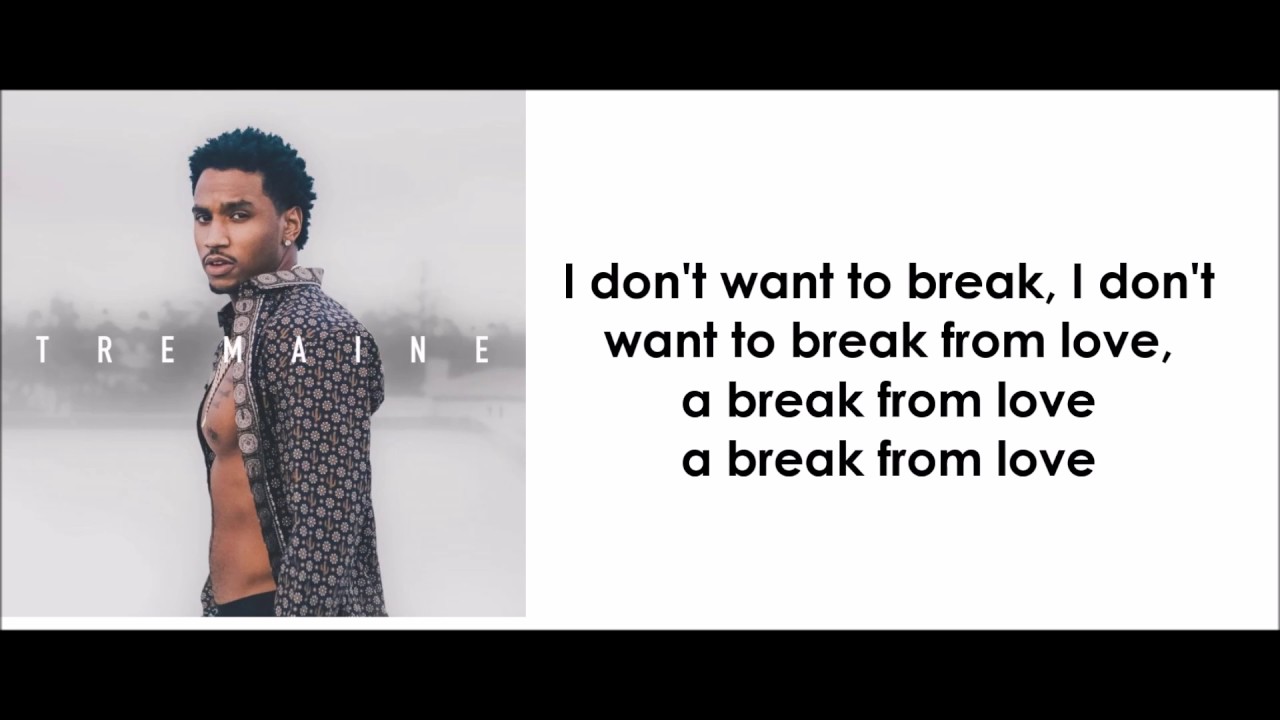 Trey Songz - Break From Love (lyrics)