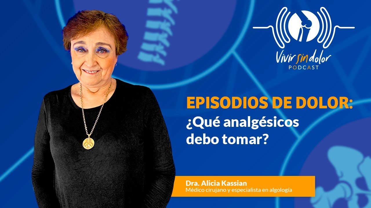 EP7: Episodios de dolor: ¿Qué analgésicos debo tomar? | PODCAST VIVIR SIN DOLOR