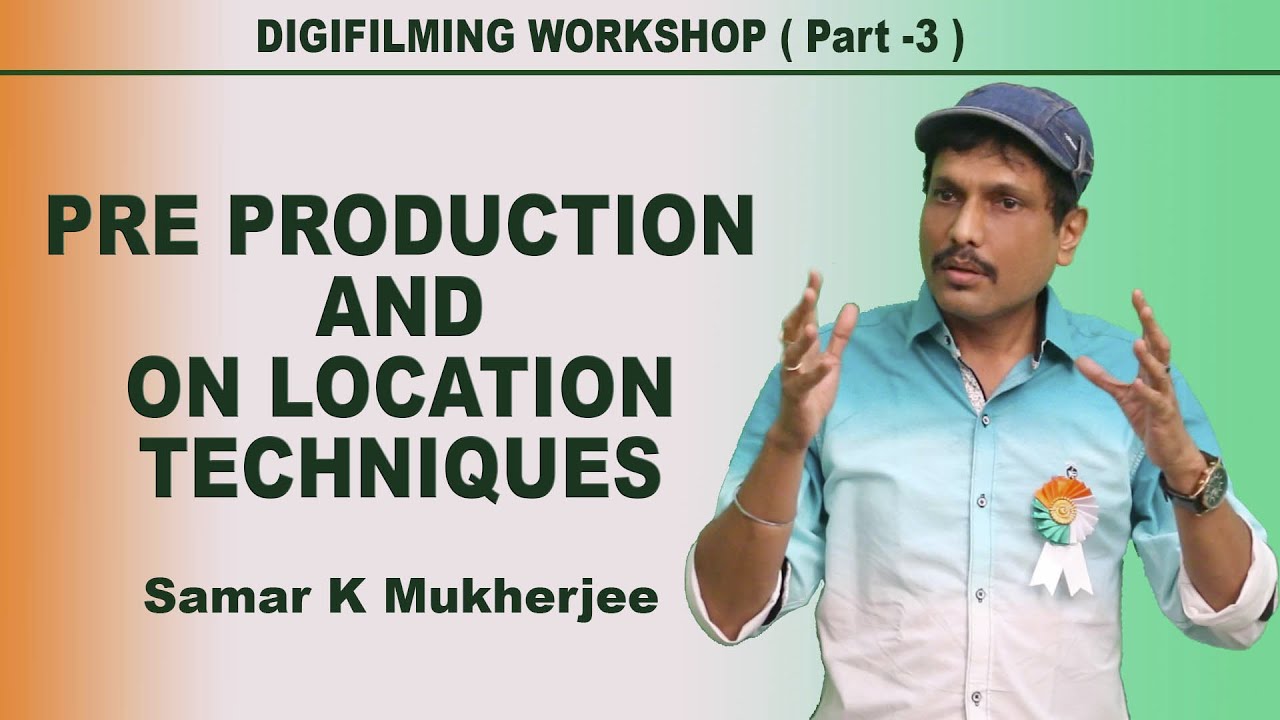 Digital Filmmaking Course Workshop ( Part -3 ) PRE PRODUCTION AND ON LOCATION  TECHNIQUES