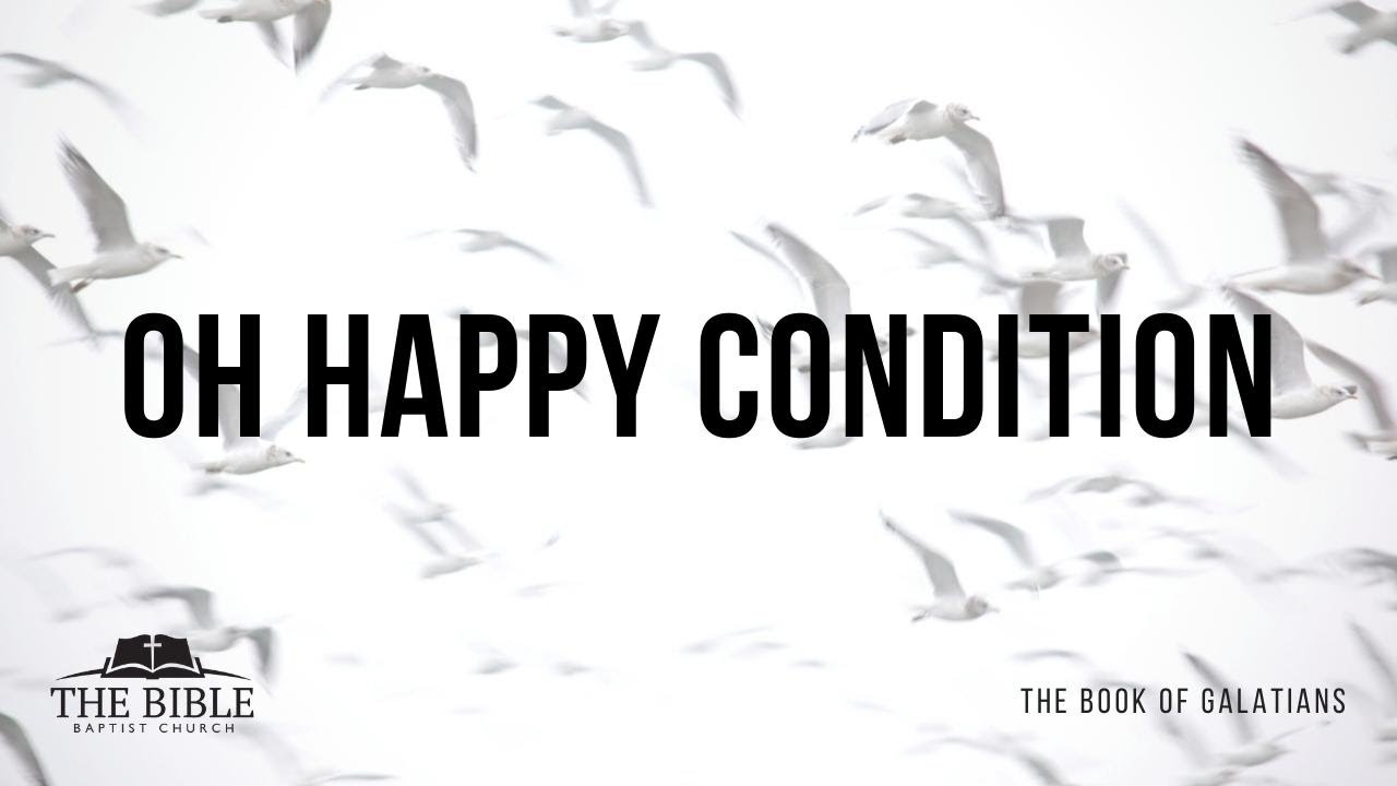 Oh Happy Condition | Galatians - Lesson 16