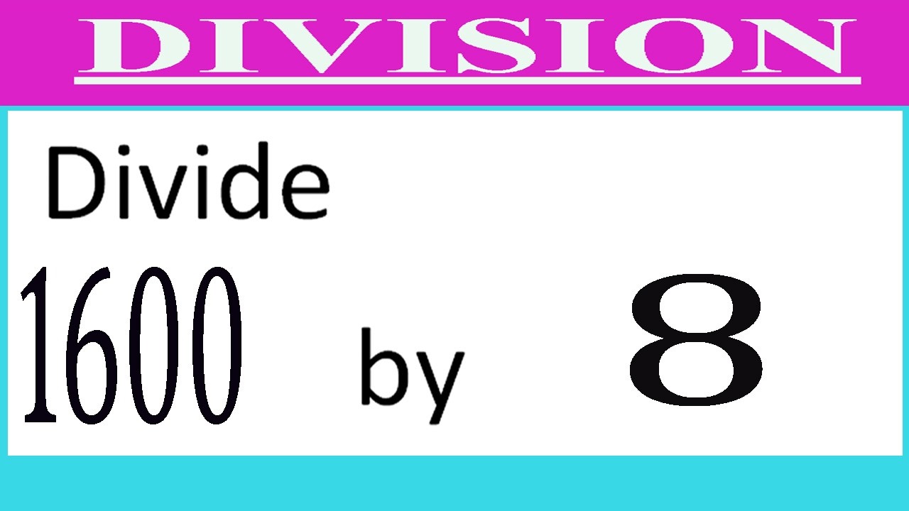 Divide     1600      by     8