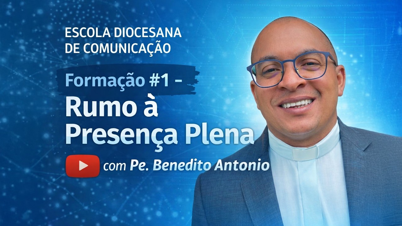 Rumo à Presença Plena - Escola Diocesana de Comunicação #1