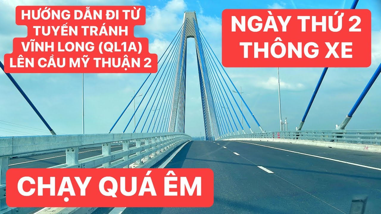 Hướng dẫn chi tiết từ tuyến tránh Vĩnh Long QL1A nhập làn đi lên Cầu Mỹ Thuận 2, ngày thứ 2 thông xe