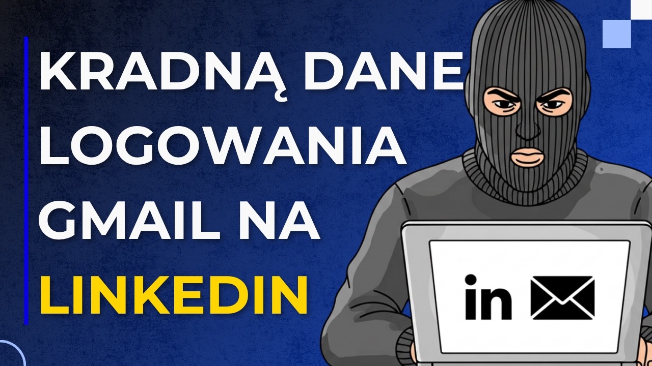Pr&oacute;bują ukraść Ci dane do Gmail na LinkedIn - nowy atak!