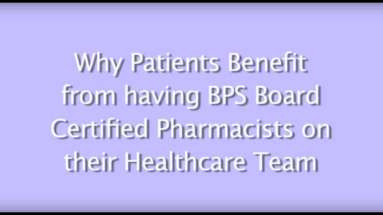 The Benefit to Patients of having BPS Certified Pharmacist on their Healthcare Team