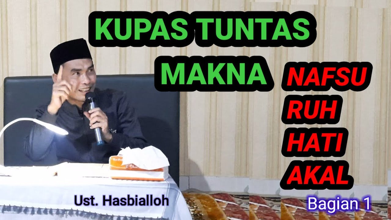 Kupas Tuntas Makna Nafsu, Ruh, Hati dan Akal | kajian Ihya Ulumuddin | Ust. Hasbialloh
