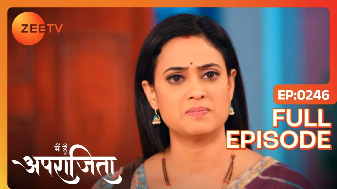 Aparajita के घर आये कर्ज़दार | Main Hoon Aparajita | Full Ep 246 | Zee TV | 5 Jun 2023