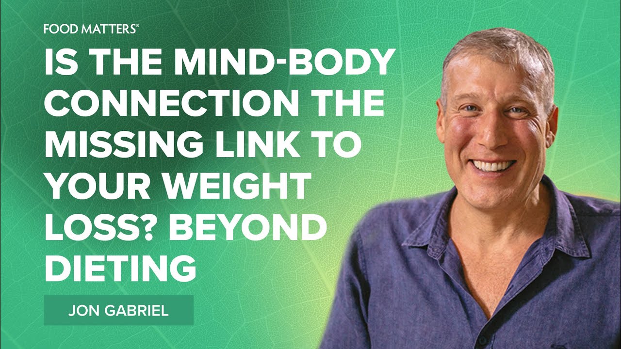 Is the Mind-Body Connection the Missing Link to Your Weight Loss? Beyond Dieting with Jon Gabriel