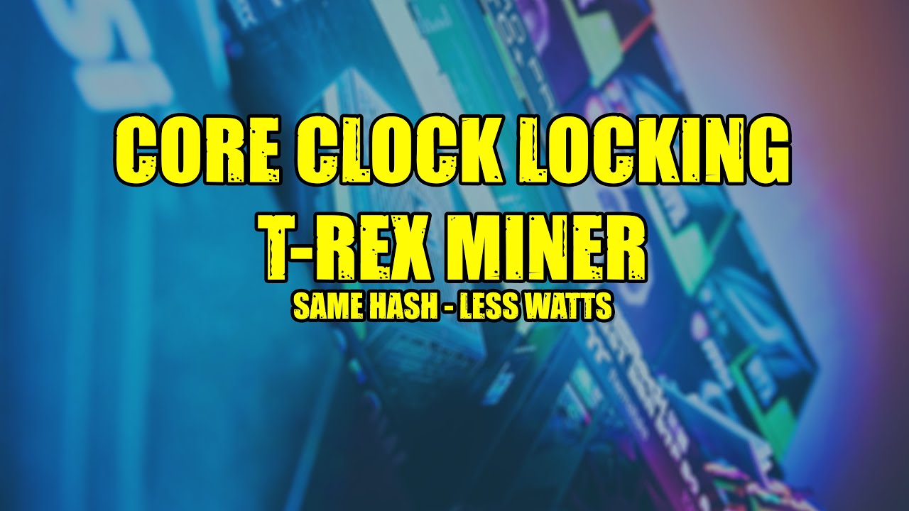 Same hash, less watts - Core clock locking using T-Rex