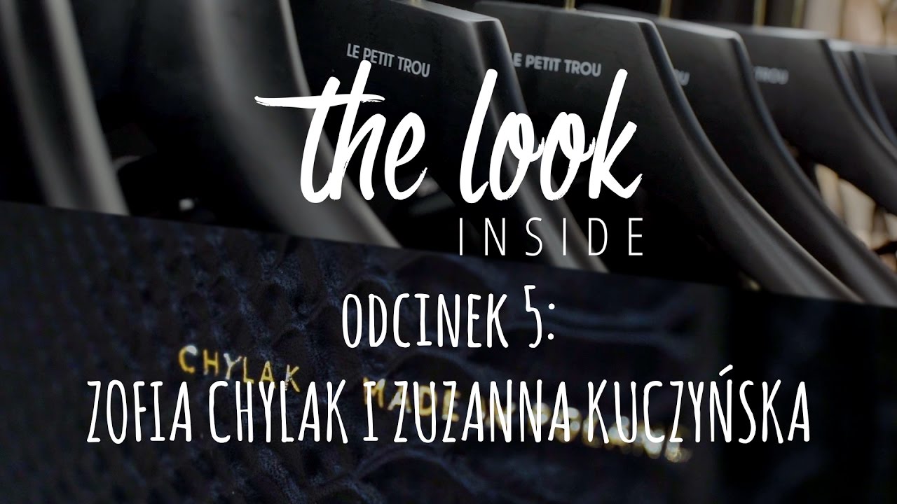 The Look Inside - odcinek 5 - spotkanie z Zuzanną Kuczyńską i Zofią Chylak