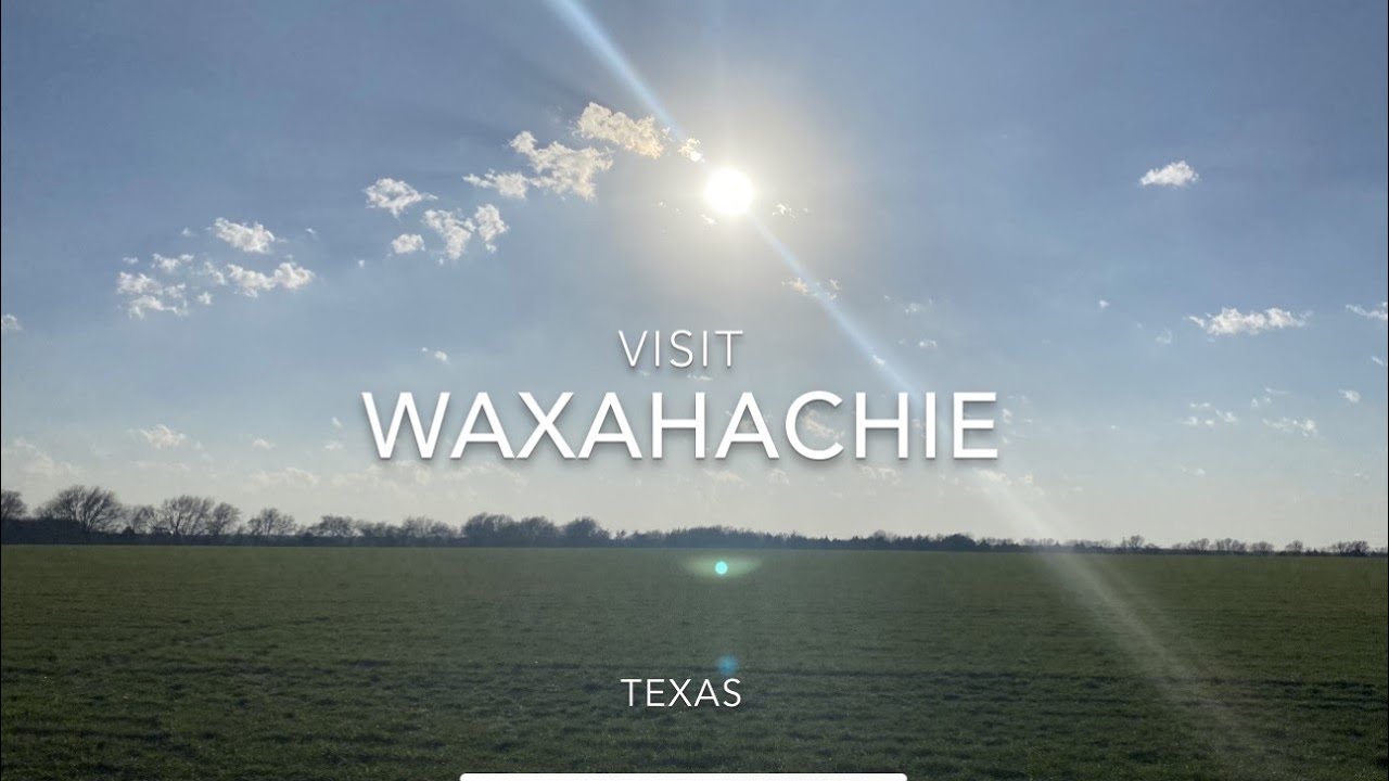 VISIT WAXAHACHIE TEXAS/TRVEL TO WAXAHACHIE/ VISITE WAXAHACHIE TEXAS