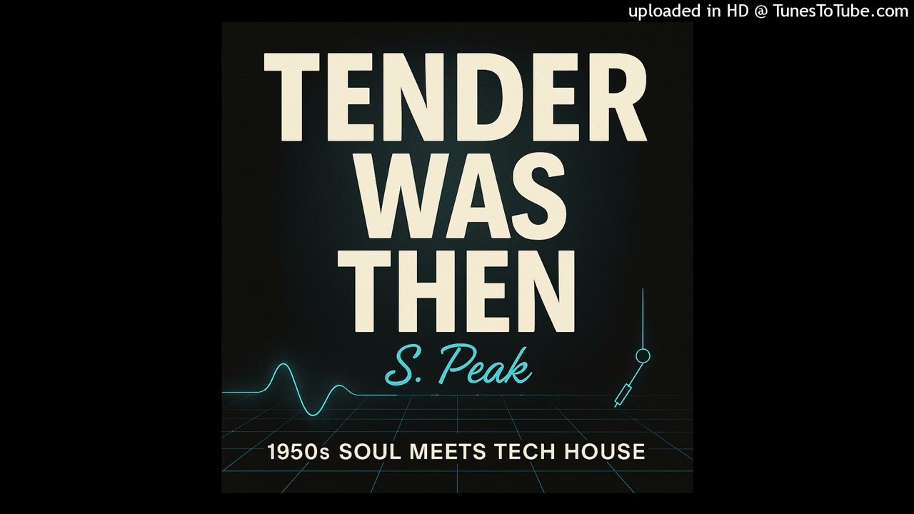 Tender Was Then (Soul House Mix) S. Peak