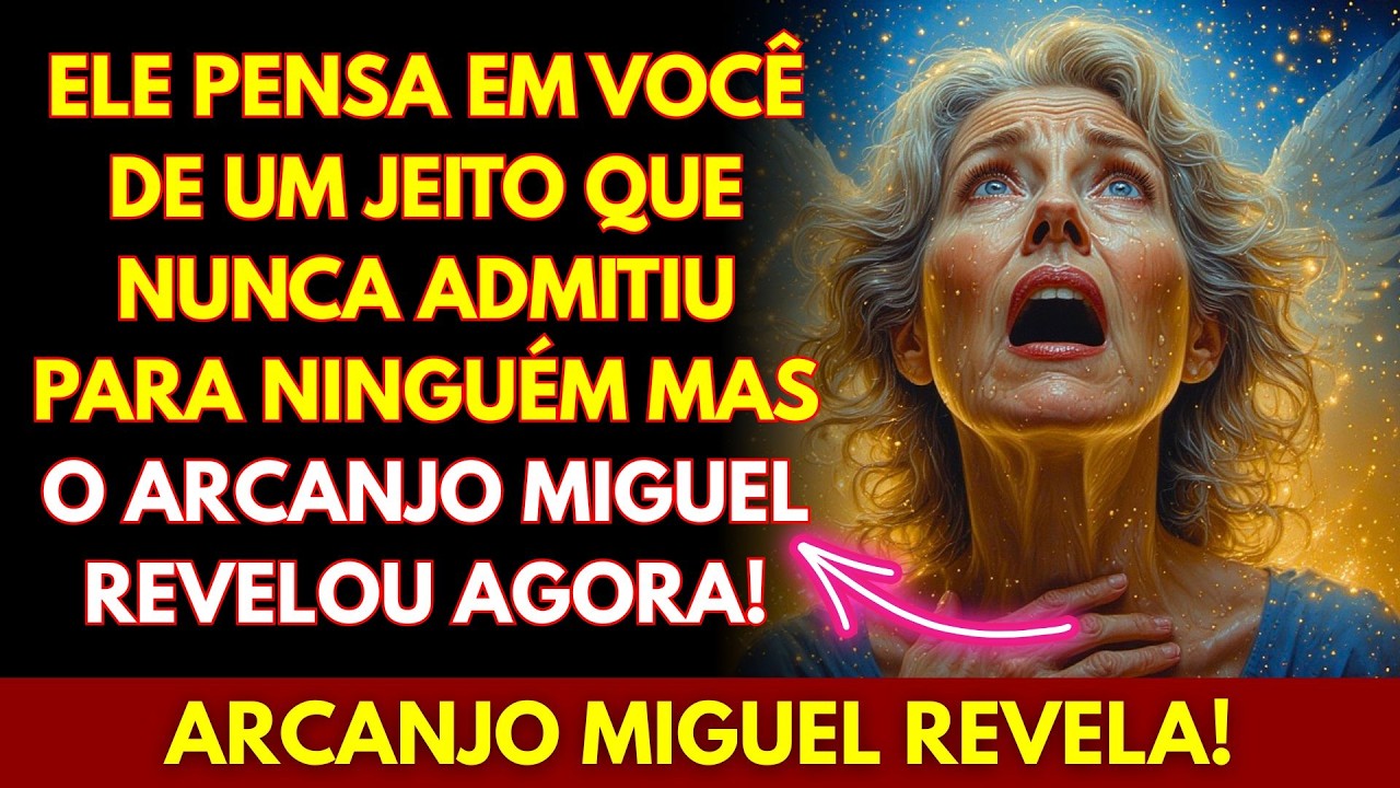 💖ELE PENSA EM VOCÊ DE UM JEITO QUE NUNCA ADMITIU PARA NINGUÉM, MAS O ARCANJO MIGUEL REVELOU AGORA!
