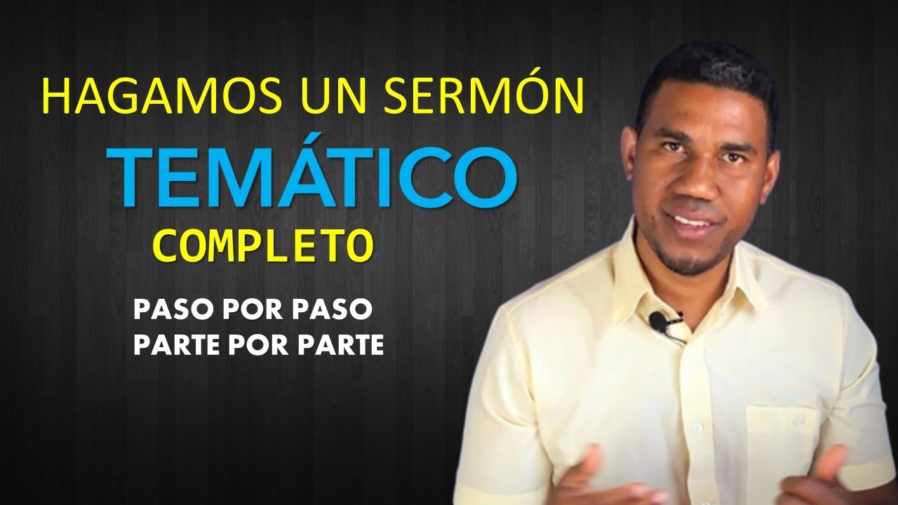 HAGAMOS UN SERM&Oacute;N TEM&Aacute;TICO COMPLETO (paso por paso parte por parte)