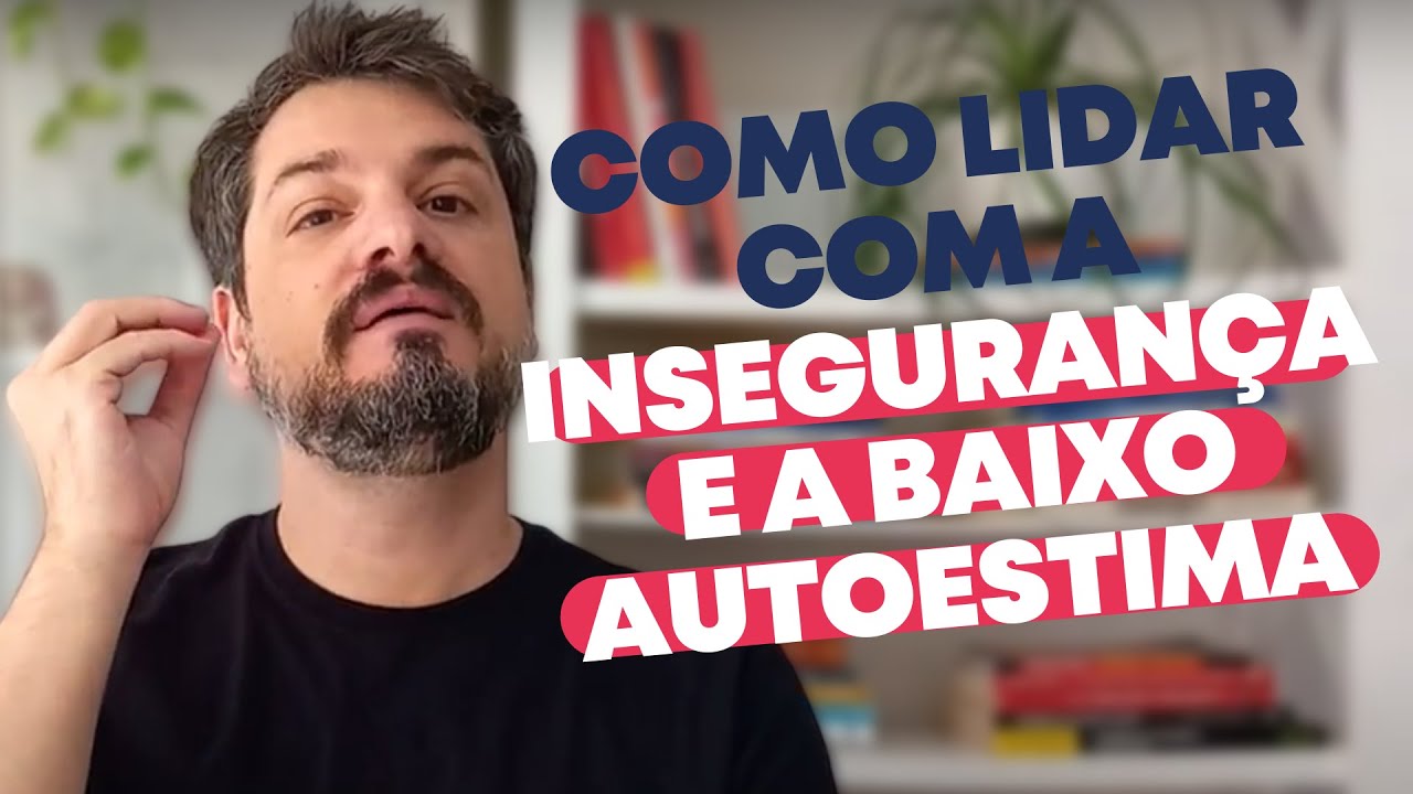 Como lidar com a insegurança e a baixo autoestima (corpo e relacionamentos)